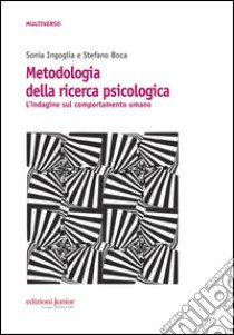 Metodologia della ricerca psicologica. L'indagine sul comportamento umano libro di Ingoglia Sonia; Boca Stefano