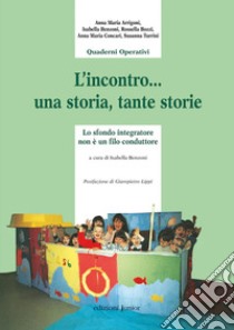 L'incontro...una storia, tante storie. Lo sfondo integratore non è il filo conduttore. Ediz. illustrata libro di Arrigoni Anna Maria; Bozzi Isabella; Concari Anna Maria; Benzoni I. (cur.)