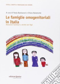 Le famiglie omogenitoriali in Italia. Relazioni familiari e diritti dei figli libro di Bastianoni P. (cur.); Baiamonte Chiara (cur.)