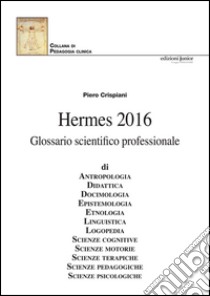 Hermes 2016. Glossario scientifico professionale libro di Crispiani Piero