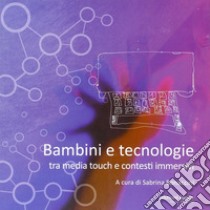 Bambini e tecnologie tra media touch e contesti immersivi libro di Bonaccini S. (cur.)