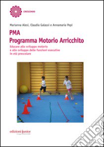 PMA Programma Motorio Arricchito. Educare allo sviluppo motorio e allo sviluppo delle funzioni esecutive in età prescolare libro di Alesi Marianna; Galassi Claudia; Pepi Annamaria