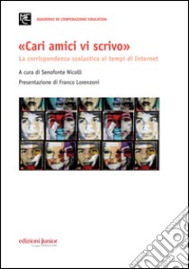 «Cari amici vi scrivo». La corrispondenza scolastica ai tempi di Internet libro di Nicolli S. (cur.)