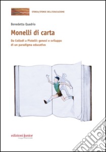 Monelli di carta. Da Collodi a Pistelli: genesi e sviluppo di un paradigma educativo libro di Quadrio Benedetta