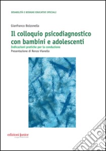 Colloquio psicodiagnostico con bambini e adolescenti. Indicazioni pratiche per la conduzione libro di Bolzonella Gianfranco