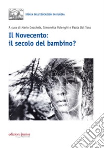 Novecento, il secolo del bambino libro di Gecchele M. (cur.); Polenghi S. (cur.); Dal Toso P. (cur.)