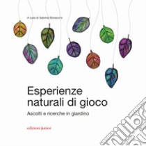 Esperienze naturali di gioco. Ascolti e ricerche in giardino libro di Bonaccini S. (cur.)