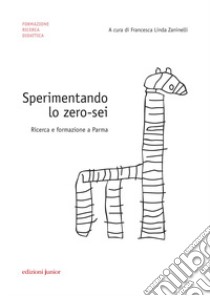 Sperimentando lo zero-sei. Ricerca e formazione a Parma libro di Zaninelli F. L. (cur.)