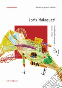 Loris Malaguzzi. Una biografia pedagogica libro di Hoyuelos Planillo Alfredo