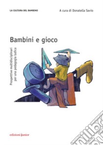 Bambini e gioco. Prospettive multidisciplinari per una pedagogia ludica libro di Savio D. (cur.)