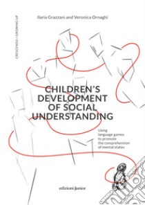 Children's development of social understanding. Using language games to promote the comprehension of mental states libro di Grazzani Ilaria; Ornaghi Veronica