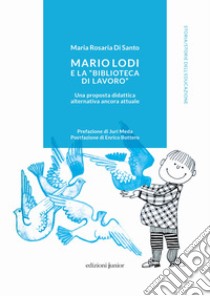 Mario Lodi e la «Biblioteca di Lavoro» Una proposta didattica alternativa ancora attuale libro di Di Santo Maria Rosaria