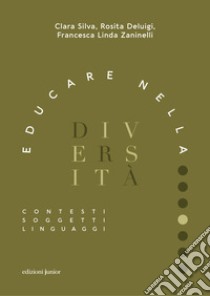 Educare nella diversità. Contesti, soggetti, linguaggi libro di Silva Clara; Deluigi Rosita; Zaninelli Francesca Linda