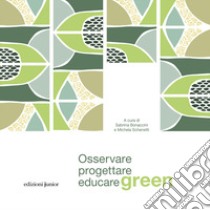 Osservare, progettare, educare green libro di Bonaccini S. (cur.); Schenetti M. (cur.)