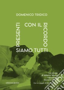 Con il ricordo siamo tutti presenti. La scuola di Alberto Manzi raccontata dai suoi alunni libro di Tridico Domenico