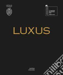 Luxus. Padiglione Venezia. Ediz. illustrata libro di De Zuliani Andrea; Dissegna Miriam; Fioretta Sara