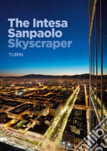 The Intesa Sanpaolo skyscraper. Turin libro di Piano Renzo; Rolando Andrea