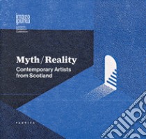 Myth/Reality. Contemporary artists from Scotland. Ediz. italiana e inglese libro