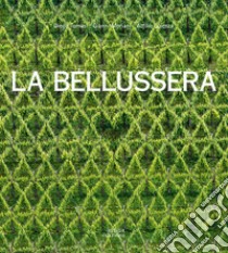 La Bellussera. Storia di un'invenzione che innovò la viticoltura libro di Tomasi Diego; Moriani Gianni; Scienza Attilio