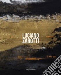 Luciano Zarotti. Catalogo della mostra (Venezia, 20 gennaio-18 febbraio 2018). Ediz. illustrata libro di Annibaletto S. (cur.)