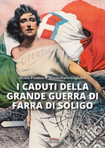 I caduti della grande guerra di Farra di Soligo libro di Perencin Mattia; Guglielmi Massimiliano