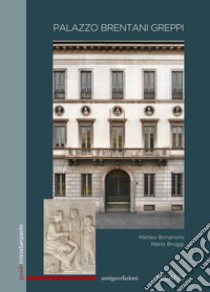 Palazzo Brentani Greppi. Milano. Ediz. inglese libro di Bonanomi Matteo; Broggi Mario