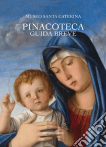 Museo Santa Caterina. Pinacoteca. Guida breve libro