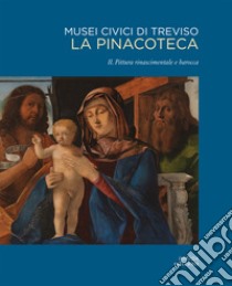 Musei civici di Treviso. La pinacoteca. Ediz. illustrata. Vol. 2: Pittura rinascimentale e barocca libro