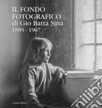 Il fondo fotografico di Gio Batta Sina 1885-1967. Ediz. illustrata libro di Santonocito G. (cur.); Bellato E. (cur.); Santonocito M. (cur.)