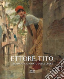 Ettore Tito. Catalogo ragionato delle opere. Ediz. illustrata libro di Enrico A. (cur.); Maspes F. L. (cur.)