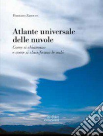 Atlante universale delle nuvole. Come si chiamano e come si classificano le nubi libro di Zanocco Damiano