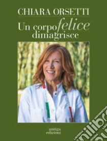 Un corpo felice dimagrisce libro di Orsetti Chiara