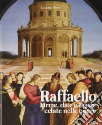 Raffaello. Firme, date e figure celate nelle opere libro di Buso Luciano