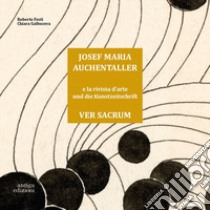 Josef Maria Auchentaller e la rivista d'Arte Ver Sacrum-Josef Maria Auchentaller Und Die Kunstzeitschrift Ver Sacrum. Ediz. bilingue libro di Festi Roberto; Galbusera Chiara