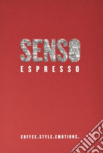 Senso espresso. Coffee. Style. Emotions libro di Foglia Barbara; Camarda Marzia; Ferrero Edgardo