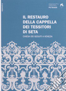 Il restauro della Cappella dei Tessitori di Seta. Chiesa dei Gesuiti a Venezia. Ediz. italiana e inglese libro di Cani Fabio; Zannone Milan Graziella