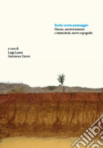 Suolo come paesaggio. Nature, attraversamenti e immersioni, nuove topografie libro di Latini L. (cur.); Zanon S. (cur.)
