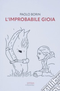 L'improbabile gioia libro di Borin Paolo