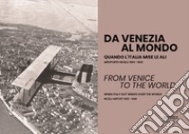 Da Venezia al mondo. Quando l'Italia mise le ali. Aeroporto Nicelli: 1900-1940-From Venice to the world. When Italy got wings over the world. Nicelli Airport: 1900-1940. Ediz. bilingue libro