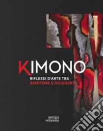 Kimono. Riflessi tra Giappone e Occidente libro di Fondazione del Museo del Tessuto di Prato (cur.); Museo della Moda e delle Arti Applicate di Gorizia (cur.)