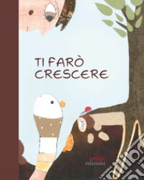 Ti farò crescere libro di Biasi Alessandra