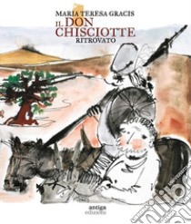 Il Don Chisciotte ritrovato-Reencontrer a Don Quijote. Ediz. a colori libro di Gracis Alessandra