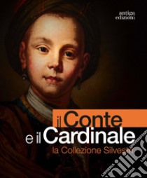 Il conte e il cardinale. La collezione Silvestri. Catalogo della mostra (Rovigo, 30 novembre 2023-10 marzo 2024). Ediz. illustrata libro di Vedova A. (cur.)