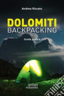 Dolomiti backpacking. Guida pratica libro di Rizzato Andrea