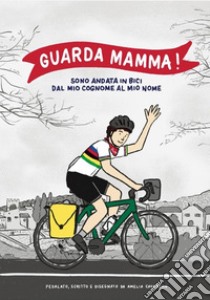 Guarda mamma! Sono andata in bici dal mio cognome al mio nome libro di Cavarzan Amelia