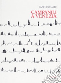 Campanili a venezia libro di Rizzardi Fabio