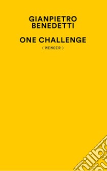 One challenge (memoir) libro di Benedetti Gianpietro