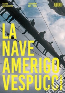 La nave Amerigo Vespucci «I Quaderni» (2024). Vol. 1 libro di Gerolimetto Cesare