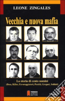 Vecchia e nuova mafia. La storia di cento uomini (boss, killer, favoreggiatori, pentiti, gregari, soldati) (1) libro di Zingales Leone