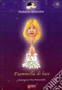 Fiammella di luce libro di Mistretta Roberto